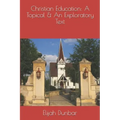 Christian Education: A Topical & Exploratory Text