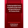 The Marriage Nullity Process in the Reform of Pope Francis with Special Reference to the Processus Brevoir