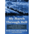 My March Through Hell: A Young Girl's Terrifying Journey to Survival