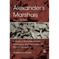 Alexander's Marshals: A Study of the Makedonian Aristocracy and the Politics of Military Leadership
