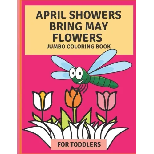 April Flowers Bring May Flowers: Jumbo Coloring Book for Toddlers: Jumbo Springtime Coloring Book
