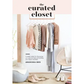 The Curated Closet: A Simple System for Discovering Your Personal Style and Building Your Dream Wardrobe
