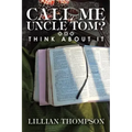 Call Me Uncle Tom?: Think About It