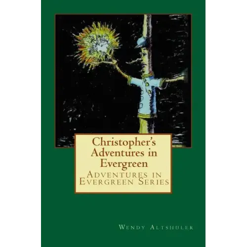 Christopher's Adventures in Evergreen: The Story of a Boy and a Tree That Has Come to Life