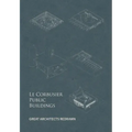 Le Corbusier Public Buildings: Great Architects Redrawn