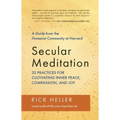 Secular Meditation: 32 Practices for Cultivating Inner Peace, Compassion, and Joy -- A Guide from the Humanist Community at Harvard