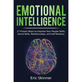 Emotional Intelligence: 21 Proven Ways to Improve Your People Skills, Social Skills, Relationships, and Self-Mastery