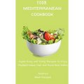 Your Mediterranean Cookbook: Super-Easy and Tasty Recipes to Enjoy Mediterranean Diet and Avoid Bad Habits