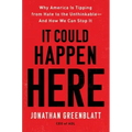 It Could Happen Here: Why America Is Tipping from Hate to the Unthinkable-And How We Can Stop It