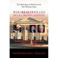 The Republican Revolution: The Wicked Seed Who Really Killed Nicole Brown Simpson?
