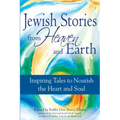 Jewish Stories from Heaven and Earth: Inspiring Tales to Nourish the Heart and Soul