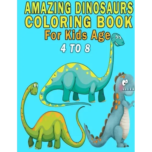 Amazing Dinosaurs Coloring Book For Kids Age 4 to 8