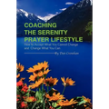 Coaching the Serenity Prayer Lifestyle: How to Accept What You Cannot Change and Change What You Can