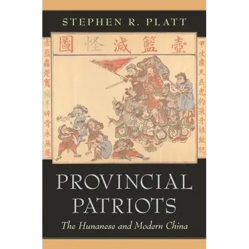 Provincial Patriots: The Hunanese and Modern China