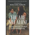 You Are Not Alone: Loving Yourself Through Pain and Suffering