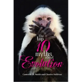 The Top 10 Myths about Evolution