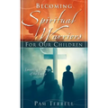 Becoming Spiritual Warriors for Our Children
