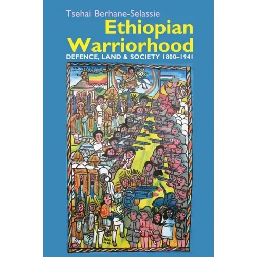 Ethiopian Warriorhood: Defence, Land and Society 1800-1941