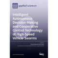 Intelligent Autonomous Decision-Making and Cooperative Control Technology of High-Speed Vehicle Swarms