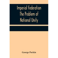 Imperial Federation The Problem of National Unity