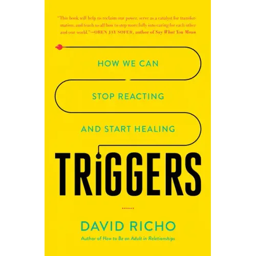 Triggers: How We Can Stop Reacting and Start Healing