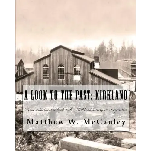 A Look To The Past: Kirkland: From wilderness to high-tech - Kirkland history in 50 vignettes