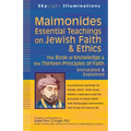 Maimonides--Essential Teachings on Jewish Faith & Ethics: The Book of Knowledge & the Thirteen Principles of Faith--Annotated & Explained