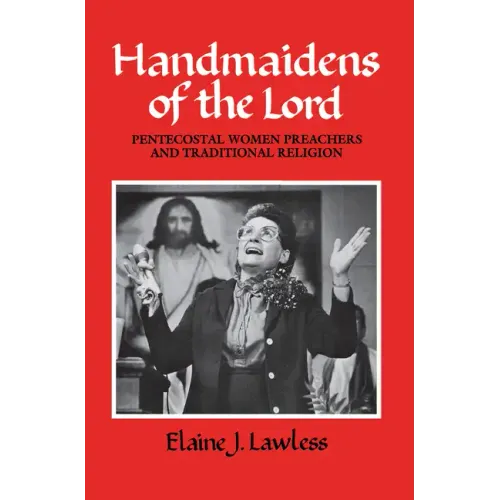 Handmaidens of the Lord: Pentecostal Women Preachers and Traditional Religion