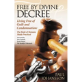 Free by Divine Decree: Living Free of Guilt and Condemnation: The Book of Romans Made Practical