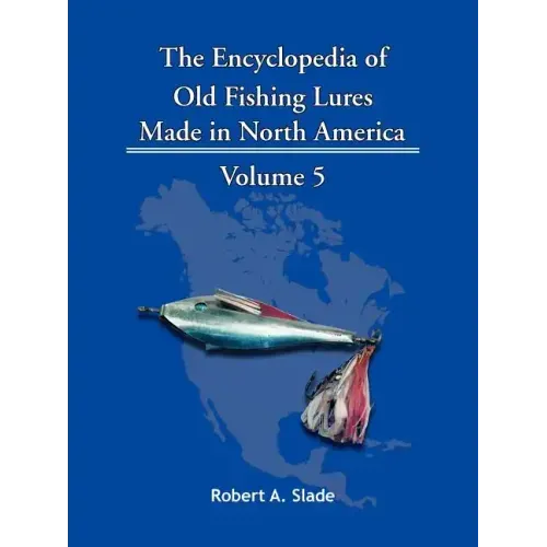 The Encyclopedia of Old Fishing Lures: Made in North America