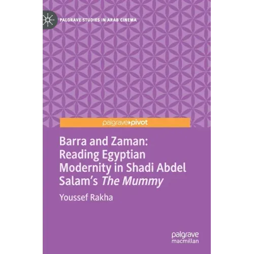 Barra and Zaman: Reading Egyptian Modernity in Shadi Abdel Salam's the Mummy