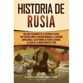 Historia de Rusia: Una guía fascinante de la historia de Rusia, con eventos como la invasión mongola, la invasión napoleónica, las reform