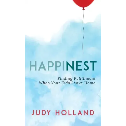 HappiNest: Finding Fulfillment When Your Kids Leave Home