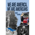 We Are America, We Are Americans