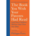 The Book You Wish Your Parents Had Read: (And Your Children Will Be Glad That You Did)