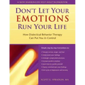 The Don't Let Your Emotions Run Your Life: How Dialectical Behavior Therapy Can Put You in Control