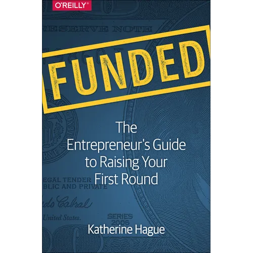 Funded: The Entrepreneur's Guide to Raising Your First Round