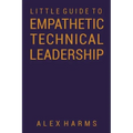The Little Guide to Empathetic Technical Leadership