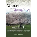 Wealth and Abundance with EFT (Emotional Freedom Techniques): Using Emotional Freedom Techniques to clear inner blocks and cultivate a wealth mindset