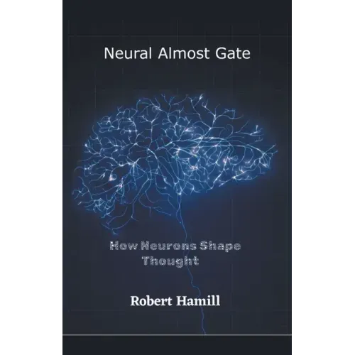 Neural Almost Gate How Neurons Shape Thought
