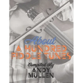 About a Hundred Fiddle Tunes: A Collection of Intermediate Tunes For Your Old Time Jam Session