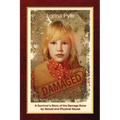 Damaged: A Survivor's Story of the Damage Done by Sexual and Physical Abuse