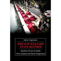 French Welfare State Reform: Idealism Versus Swedish, New Zealand and Dutch Pragmatism