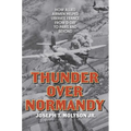 Thunder Over Normandy: How Allied Airmen Helped Liberate France from D-Day to Paris and Beyond