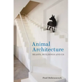 Animal Architecture: Beasts, Buildings and Us
