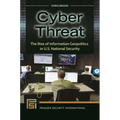 Cyber Threat: The Rise of Information Geopolitics in U.S. National Security