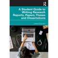 A Student Guide to Writing Research Reports, Papers, Theses and Dissertations