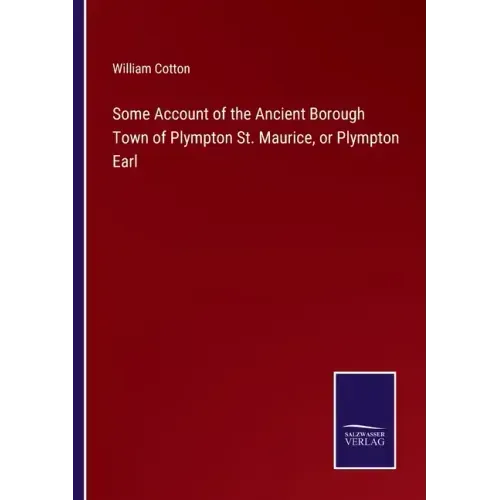 Some Account of the Ancient Borough Town of Plympton St. Maurice, or Plympton Earl