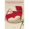 Crochet Guide for Dummies Learn How to Crochet & Start Creating Amazing Things