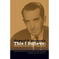 Edward R. Murrow's This I Believe: Selections from the 1950s Radio Series